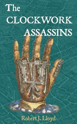 The Clockwork Assassins by Robert J. Lloyd