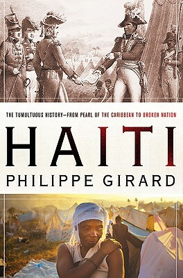 Paradise Lost: Haiti's Tumultuous Journey from Pearl of the Caribbean to Third World Hotspot by P. Girard