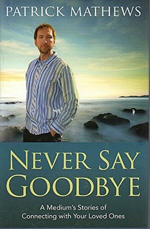Never Say Goodbye by Patrick Matthews