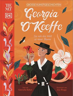 Georgia O'Keeffe: Sie sah die Welt in einer Blume by Gabrielle Balkan