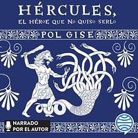 Hércules, el héroe que no quiso serlo by Pol Gise