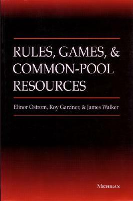Rules, Games, and Common-Pool Resources by Roy Gardner, Jimmy Walker, Elinor Ostrom