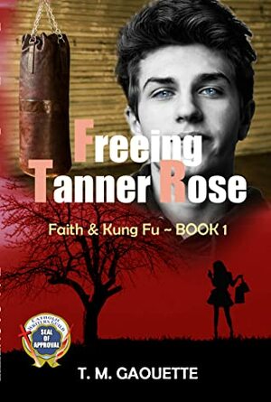 Freeing Tanner Rose by T.M. Gaouette