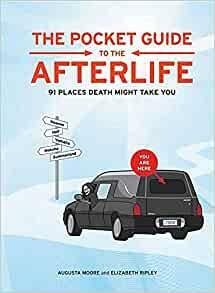 The Pocket Guide to the Afterlife: 91 Places Death Might Take You by Augusta Moore