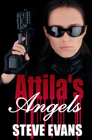 Attila's Angels by Steve Evans