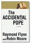 The Accidental Pope: A Novel by Raymond Flynn, Robin Moore