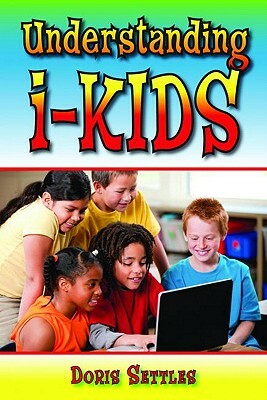 Understanding I-Kids by Doris Settles