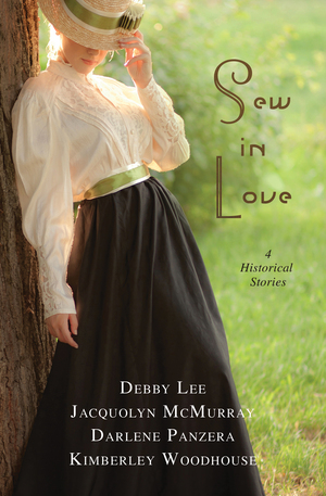 Sew in Love: 4 Historical Stories of Love Stitched into Broken Lives by Kimberley Woodhouse, Darlene Panzera, Jacquolyn McMurray, Debby Lee