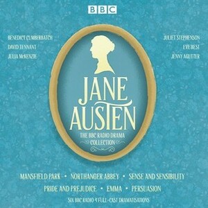 Jane Austen: The BBC Radio Drama Collection by Jenny Agutter, Julia McKenzie, Benedict Cumberbatch, Juliet Stephenson, Eve Best, Jane Austen, David Tennant