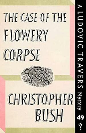 The Case of the Flowery Corpse by Christopher Bush