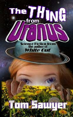 The Thing from Uranus by Tom Sawyer