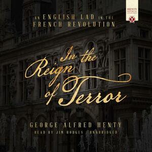In the Reign of Terror: An English Lad in the French Revolution by G.A. Henty