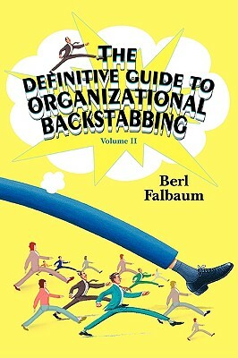 The Definitive Guide to Organizational Backstabbing: Volume II by Berl Falbaum