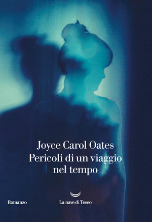 Pericoli di un viaggio nel tempo by Joyce Carol Oates