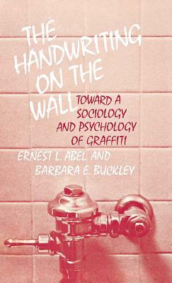 The Handwriting on the Wall: Toward a Sociology and Psychology of Graffiti by Edith Martindale