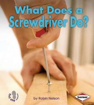 What Does a Screwdriver Do? by Robin Nelson