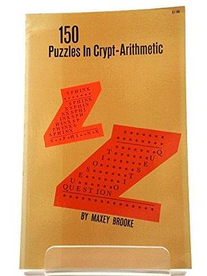 150 Puzzles in Crypt-arithmetic by Maxey Brooke