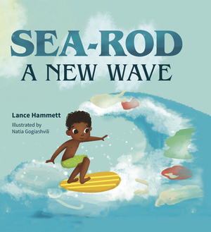 Sea-Rod: A New Wave by Lance Hamlett, Young Authors Publishing