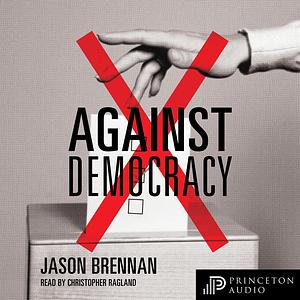 Against Democracy by Jason Brennan