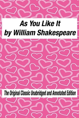 As You Like It by William Shakespeare The Original Classic Unabridged and Annotated Edition: As You Like It in Plain and Simple English, A Modern Tran by William Shakespeare