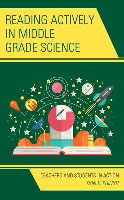 Reading Actively in Middle Grade Science: Teachers and Students in Action by Don K. Philpot