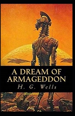 A Dream of Armageddon Illustrated by H.G. Wells