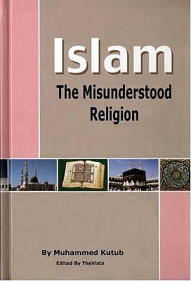 Islam: The Misunderstood Religion by محمد قطب