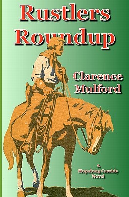Rustlers Roundup: A Hopalong Cassidy Novel by Clarence E. Mulford