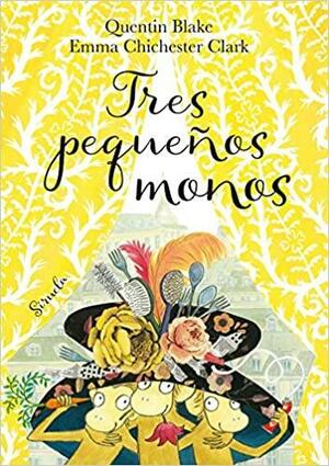 Tres pequeños monos by Emma Chichester Clark, Quentin Blake, María Porras Sánchez