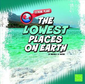 The Lowest Places on Earth by Martha E.H. Rustad