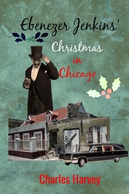 Ebenezer Jenkins' Christmas in Chicago by Charles Harvey