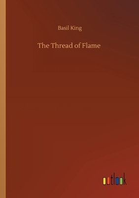 The Thread of Flame by Basil King