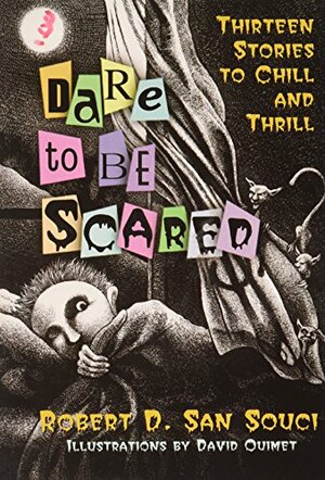 Dare To Be Scared: Thirteen Stories To Chill And Thrill by Robert D. San Souci