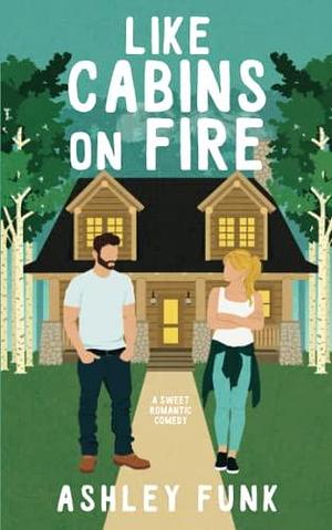 Like Cabins On Fire by Ashley Funk, Ashley Funk