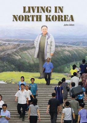 Living in North Korea by John Allen