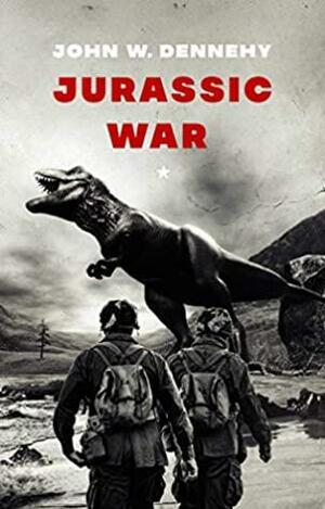 Jurassic War by John W. Dennehy