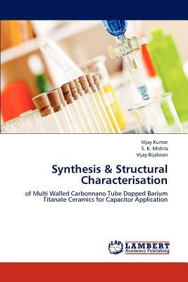 Synthesis & Structural Characterisation by Vijay Kumar, Vijay Bijalwan, S. K. Mishra