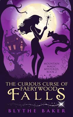 The Curious Curse of Faerywood Falls by Blythe Baker