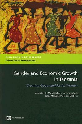 Gender and Economic Growth in Tanzania: Creating Opportunities for Women by World Bank