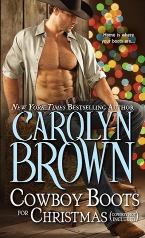 Cowboy Boots for Christmas: (cowboy Not Included) by Carolyn Brown