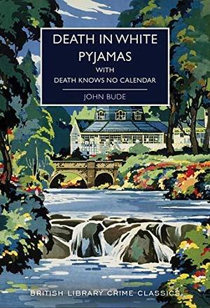 Death in White Pyjamas / Death Knows No Calendar: A Duo of Whodunit Mystery Classics by Martin Edwards, John Bude