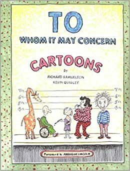 To Whom It May Concern: A Cartoon Book by Richard Samuelson, Kevin Quigley