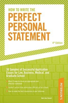 How to Write the Perfect Personal Statement: Write powerful essays for law, business, medical, or graduate school application by Mark Alan Stewart