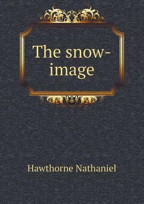 The Snow-Image by Nathaniel Hawthorne