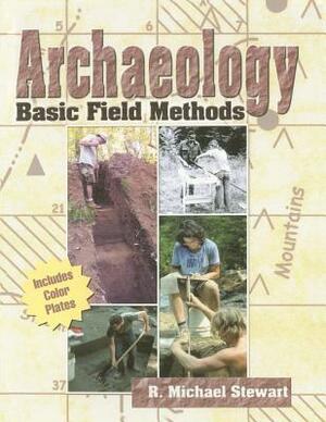 Archaeology Field Methods by R. Michael Stewart