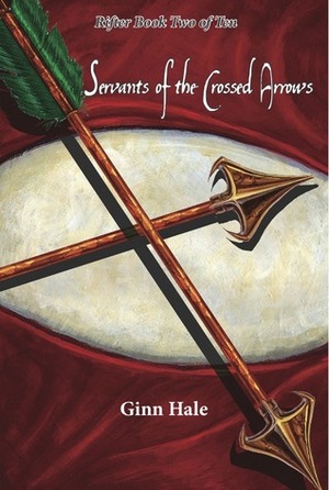 Servants of the Crossed Arrows by Ginn Hale