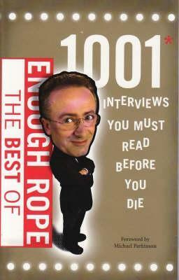 Best of Enough Rope: 1001 Interviews You Must Read Before You Die by Andrew Denton