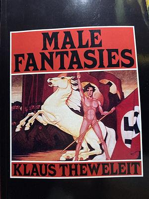 Male Fantasies, Volume 1: Women, Floods, Bodies, History by Klaus Theweleit