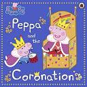 Peppa Pig: Peppa and the Coronation by Peppa Pig