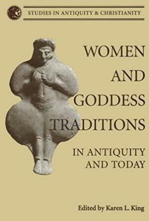 Women and Goddess Traditions by Karen L. King